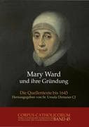 Mary Ward und ihre Gründung. Teil 1 bis Teil 4 / Mary Ward und ihre Gründung. Teil 1