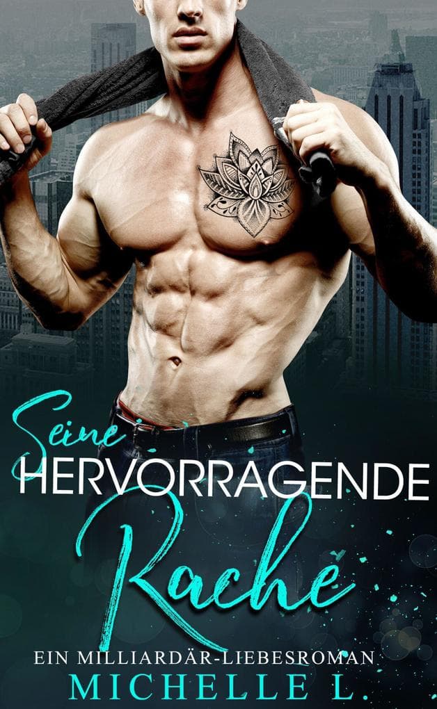 Seine Hervorragende Rache: Ein Milliardär - Liebesroman (Jahreszeit des Verlangens, #7)