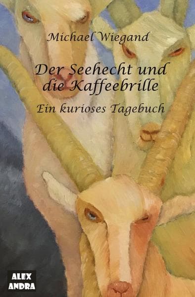 Der Seehecht und die Kaffeebrille: Ein kurioses Tagebuch