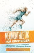 Neuroathletik für Einsteiger: Durch neurozentriertes Training Kraft, Koordination und Fitness geziel