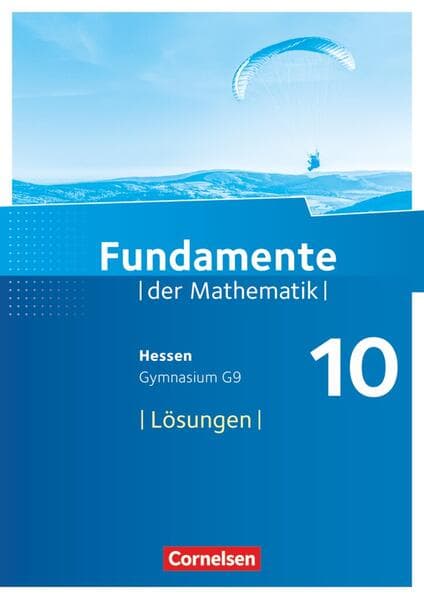 Fundamente der Mathematik 10. Schuljahr - Hessen - Lösungen zum Schülerbuch