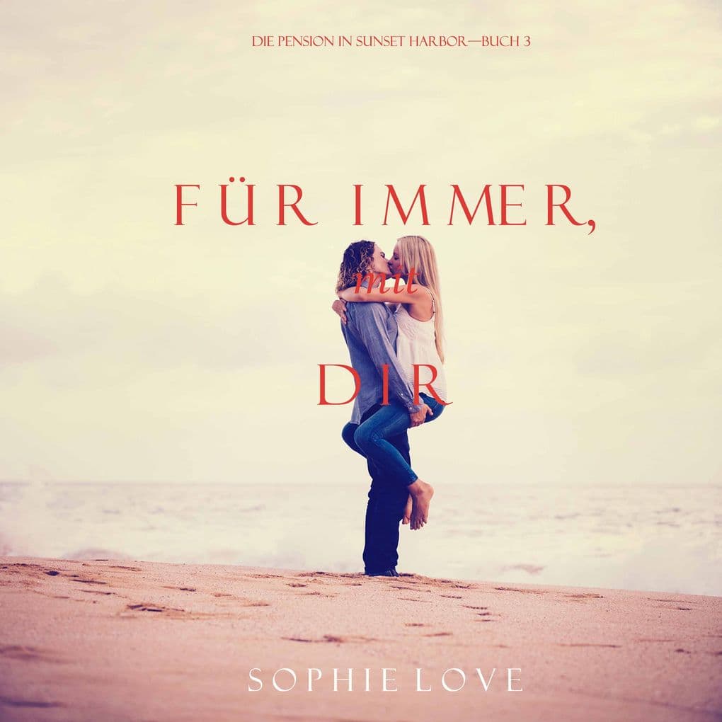 Für Immer mit Dir (Die Pension in Sunset Harbor Buch 3)