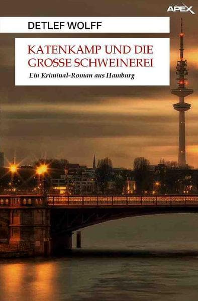 KATENKAMP UND DIE GROSSE SCHWEINEREI: Ein Kriminal-Roman aus Hamburg