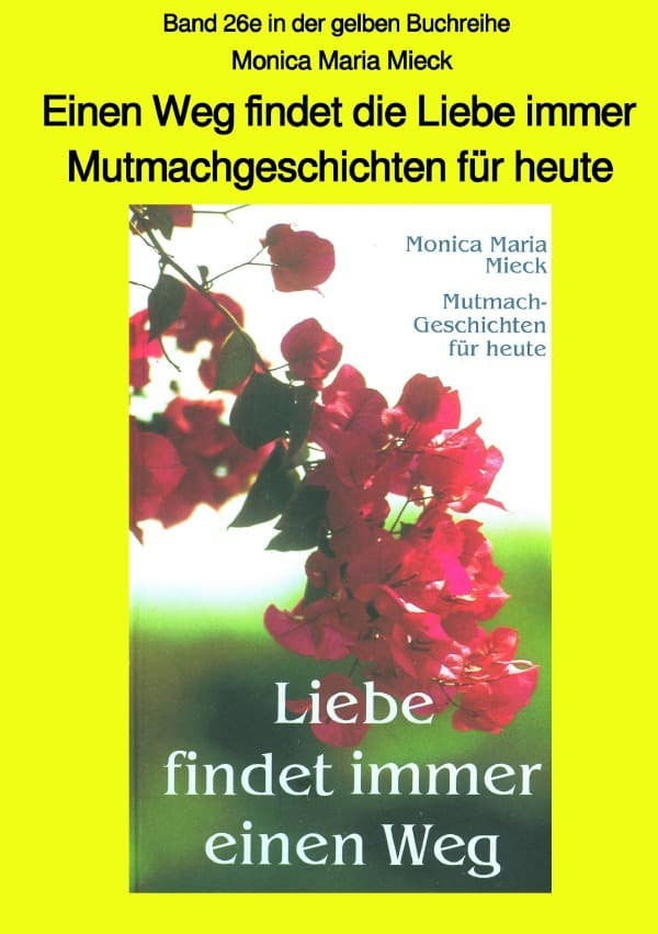 Einen Weg findet die Liebe immer - Mutmachgeschichten für heute - Band 26e in der gelben Buchreihe b: Band 26e in der gelben Buchreihe