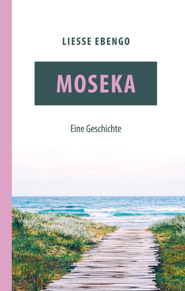 Moseka - eine Geschichte: Ein humorvoller Migrationsroman über Mut, Pflege und Liebe
