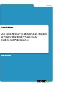 Zur Vermittlung von (Erfahrungs-)Räumen in Augmented Reality Games am Fallbeispiel Pokémon Go