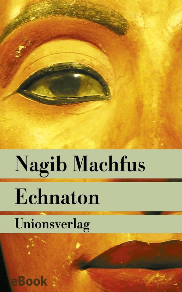 Echnaton: Der in der Wahrheit lebt. Roman