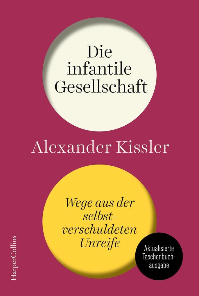 Die infantile Gesellschaft - Wege aus der selbstverschuldeten Unreife: Eine messerscharfe Politik- und Gesellschaftsanalyse | Für mehr Mündigkeit und weniger Gefühligkeit | Ampelkoalition | Wahlen