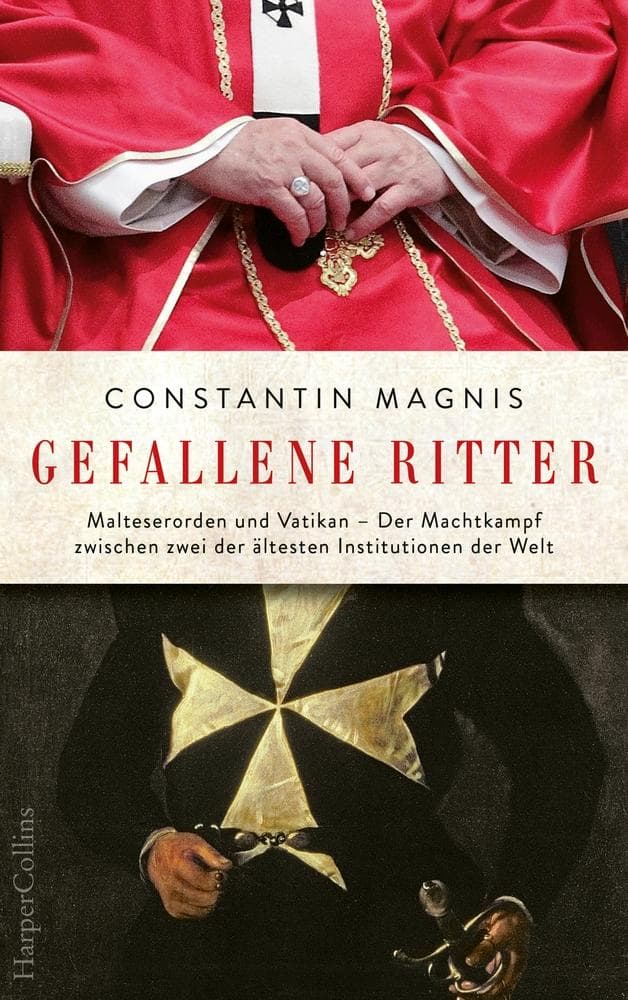 Gefallene Ritter: Malteserorden und Vatikan - Der Machtkampf zwischen zwei der ältesten Institutionen der Welt