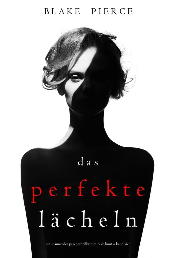 Das Perfekte Lächeln (Ein spannender Psychothriller mit Jessie Hunt - Band Vier)