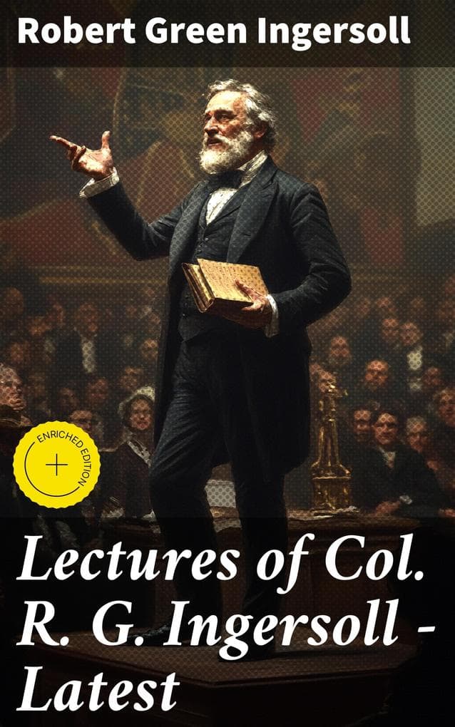 Lectures of Col. R. G. Ingersoll - Latest