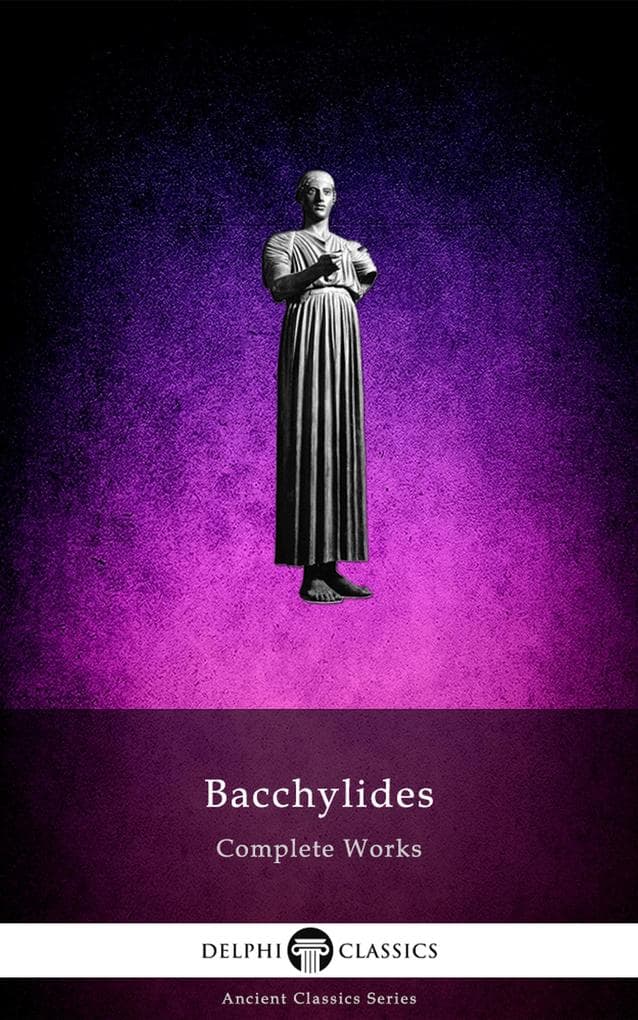 Delphi Complete Works of Bacchylides (Illustrated)
