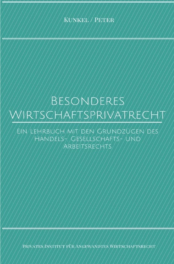Besonderes Wirtschaftsprivatrecht: Ein Lehrbuch mit den Grundzügen des Handels-, Gesellschafts- und Arbeitsrechts