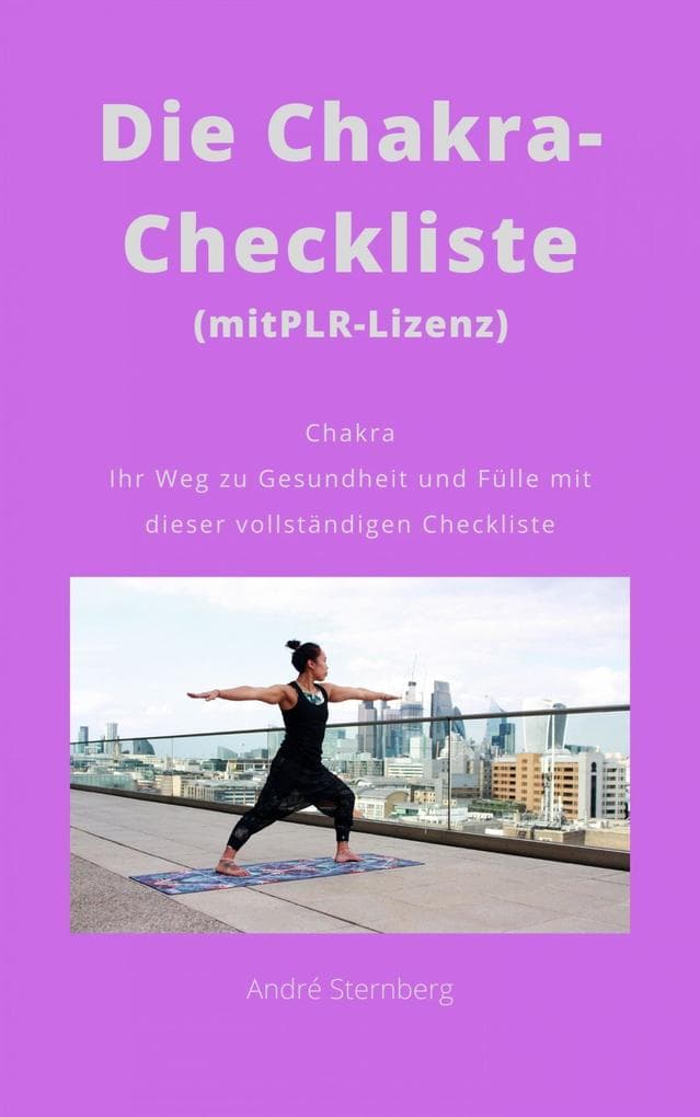 Die Chakra-Checkliste (mit PLR-Lizenz): Chakra Ihr Weg zu Gesundheit und Fülle mit dieser vollständigen Checkliste