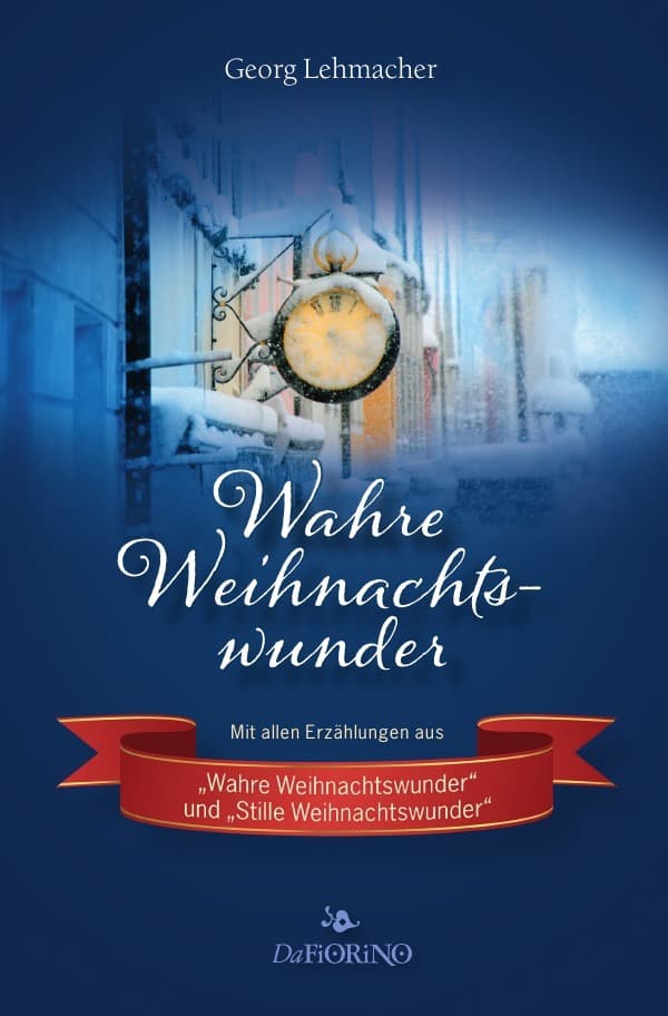 Wahre Weihnachtswunder: Mit allen Erzählungen aus "Wahre Weihnachtswunder" und "Stille Weihnachtswunder"