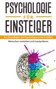 Psychologie für Einsteiger: Die Grundlagen der Psychologie einfach erklärt - Menschen verstehen und
