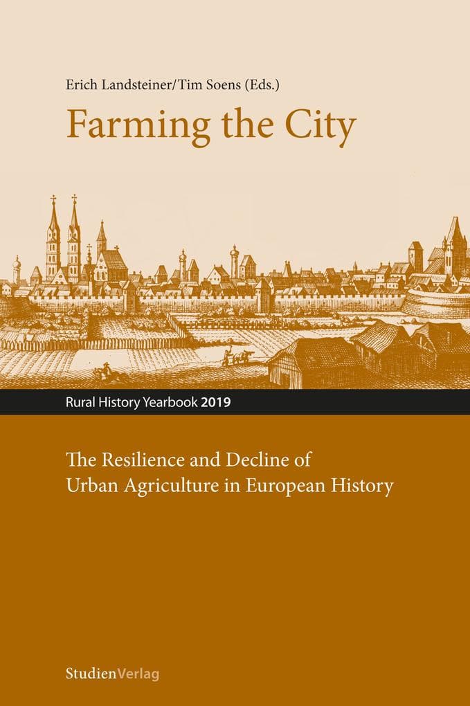 Farming the City: The Resilience and Decline of Urban Agriculture in European History. Resilienz und Niedergang der städtischen Landwirtschaft in der europäischen Geschichte