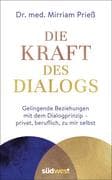 Die Kraft des Dialogs. Gelingende Beziehungen mit dem Dialogprinzip - privat, beruflich, zu mir selb