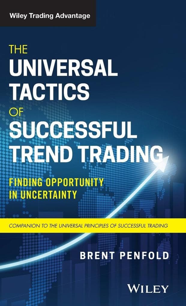 The Universal Tactics of Successful Trend Trading - Finding Opportunity in Uncertainty