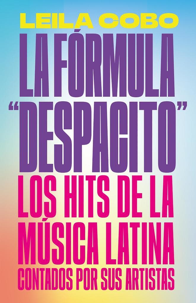 La Fórmula Despacito: Los Hits de la Música Latina Contados Por Sus Artistas / The Despacito Formula: Latin Music Hits as Told by Their Artists