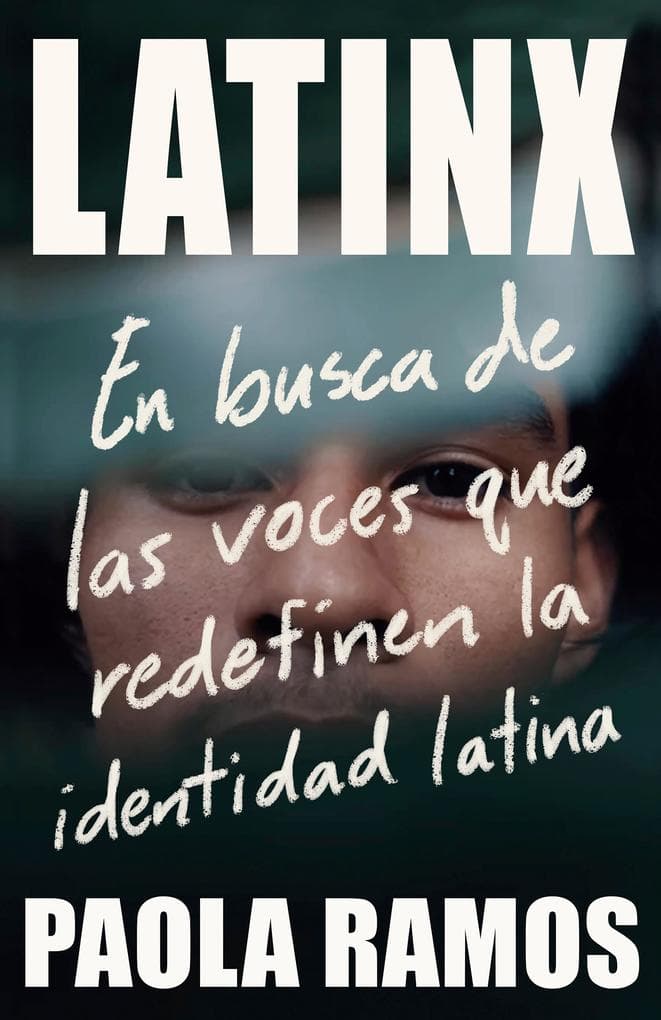 Latinx. En Busca de Las Voces Que Redefinen La Identidad Latina / Latinx. in Search of the Voices Redefining Latino Identity