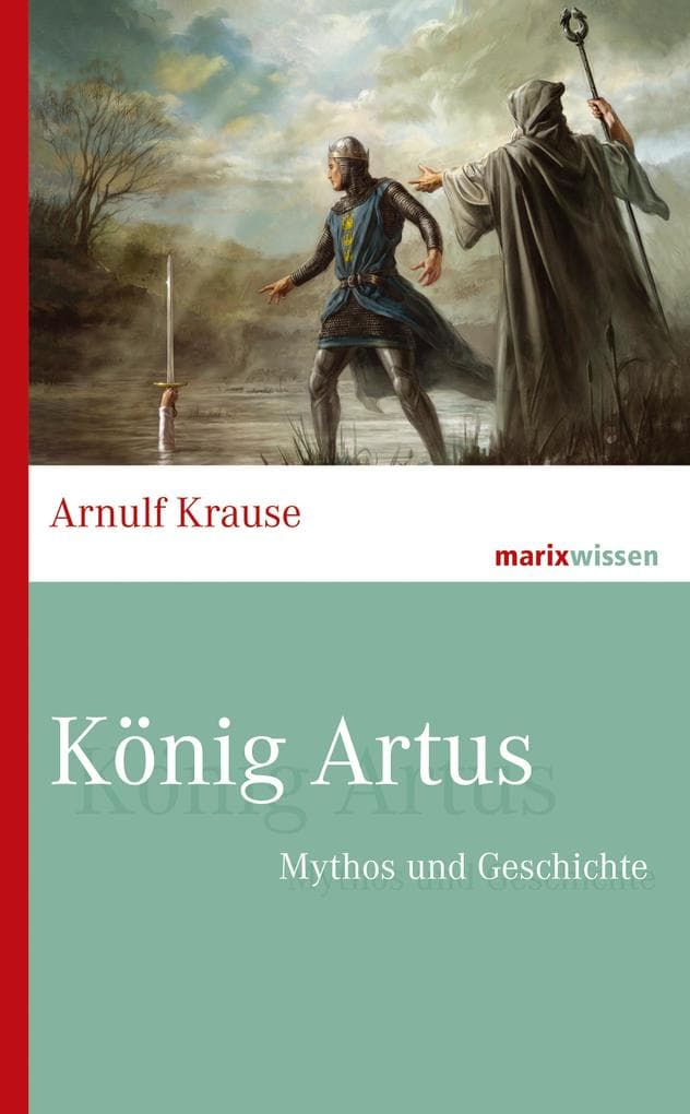 König Artus: Mythos und Geschichte