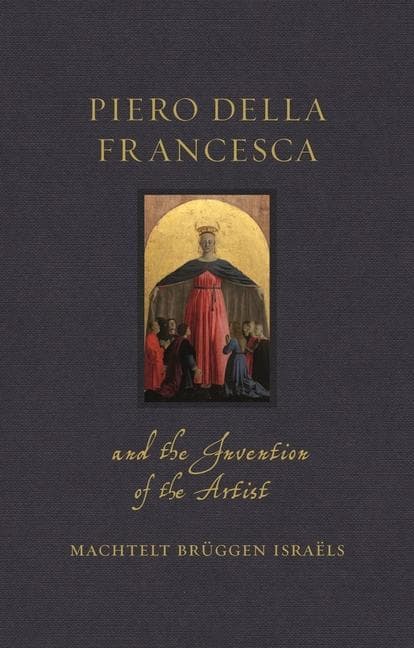 Piero Della Francesca and the Invention of the Artist