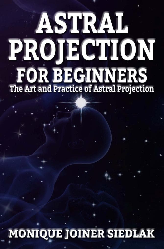 Astral Projection for Beginners (Spiritual Growth and Personal Development, #2)