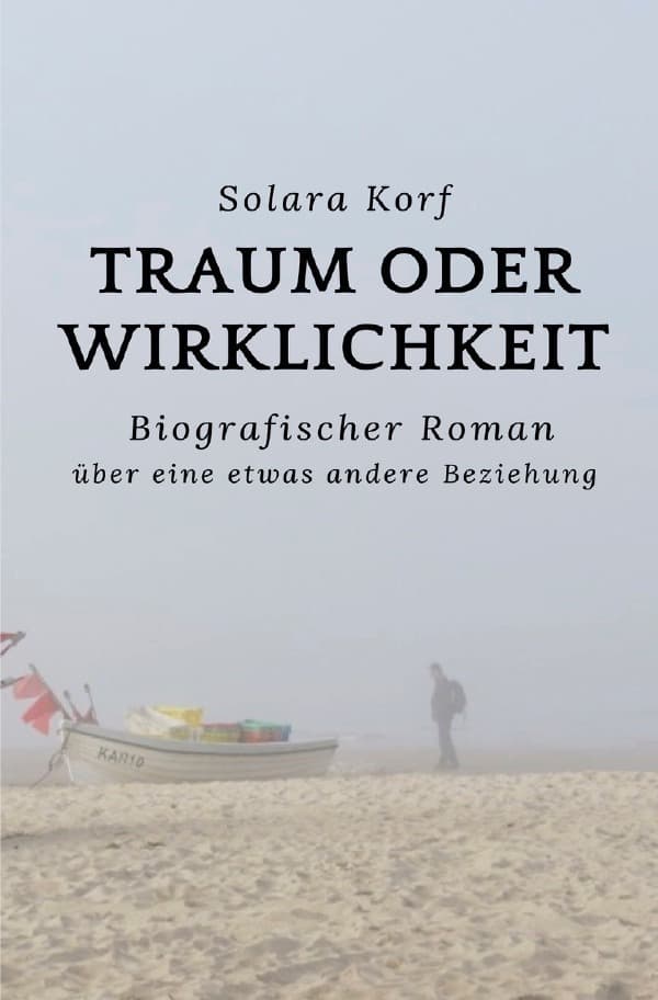Traum oder Wirklichkeit: Biografischer Roman über eine etwas andere Beziehung