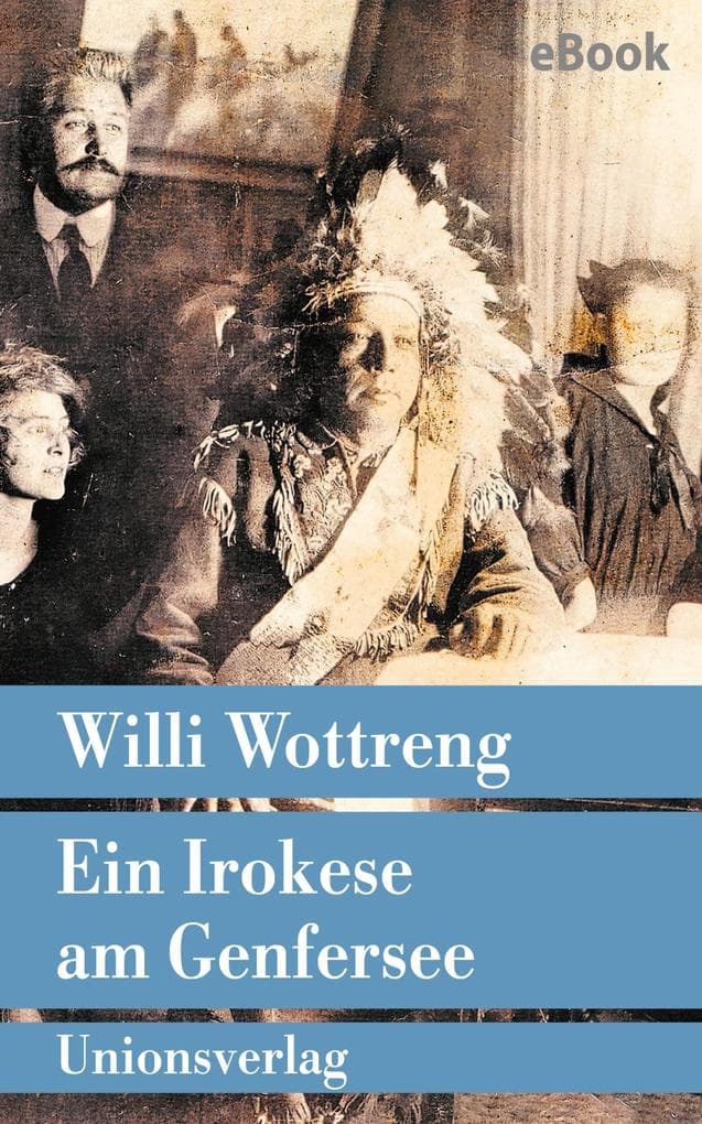 Ein Irokese am Genfersee: Eine wahre Geschichte