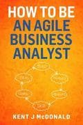 How To Be An Agile Business Analyst