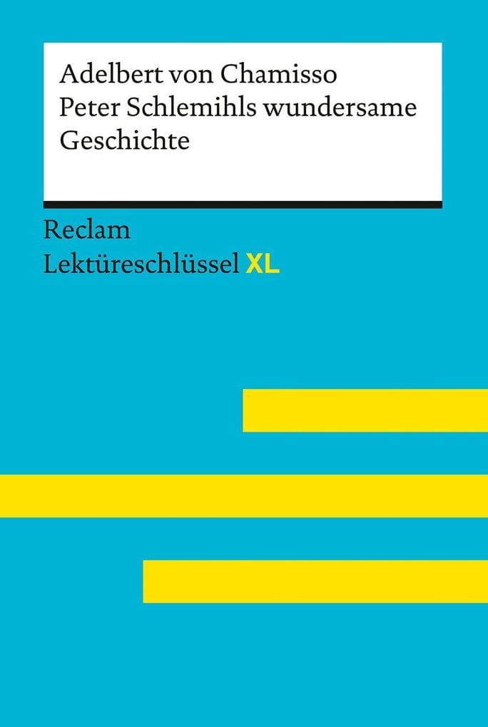 Peter Schlemihls wundersame Geschichte von Adelbert von Chamisso: Lektüreschlüssel mit Inhaltsangabe, Interpretation, Prüfungsaufgaben mit Lösungen, Lernglossar. (Reclam Lektüreschlüssel XL)