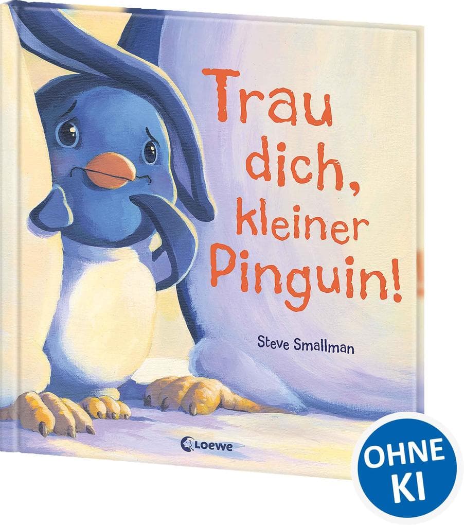 Trau dich, kleiner Pinguin!: Bilderbuch über Mut und Selbstbewusstsein für Kinder ab 4 Jahre