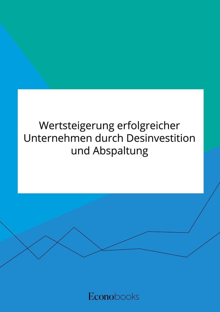 Wertsteigerung erfolgreicher Unternehmen durch Desinvestition und Abspaltung