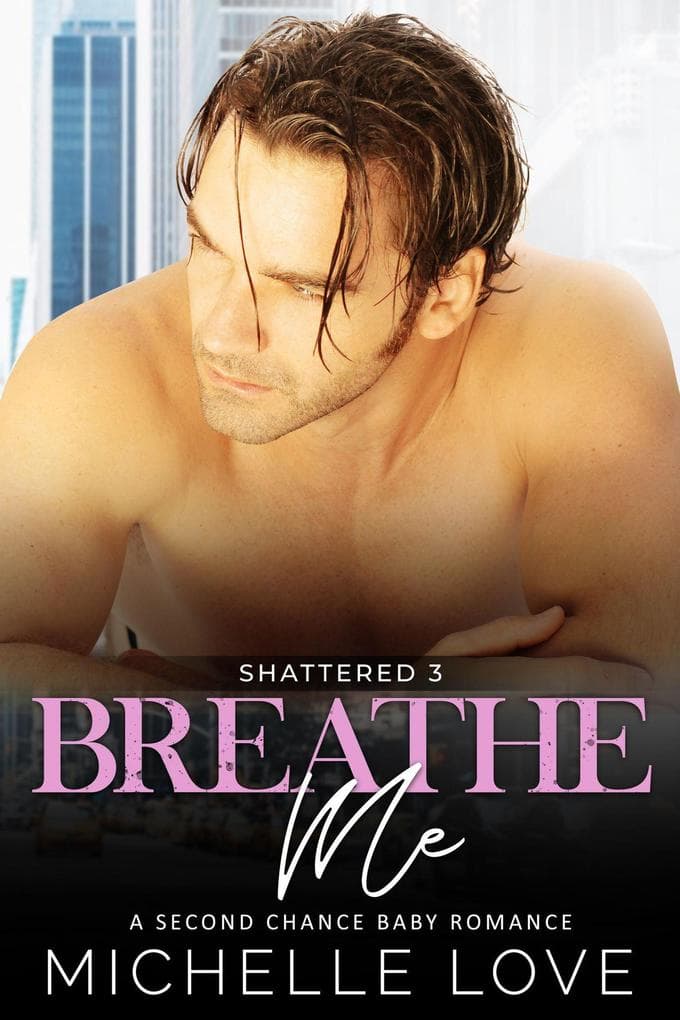 Breathe Me: A Bad Boy Romance (Shattered, #3)