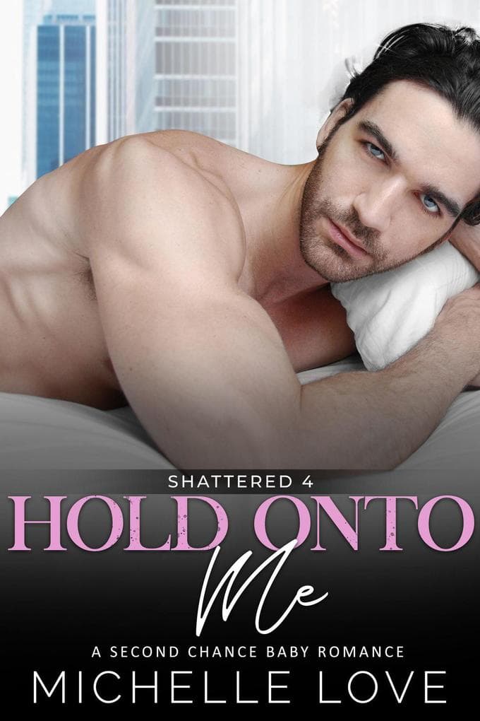 Hold Onto Me: A Bad Boy Romance (Shattered, #4)