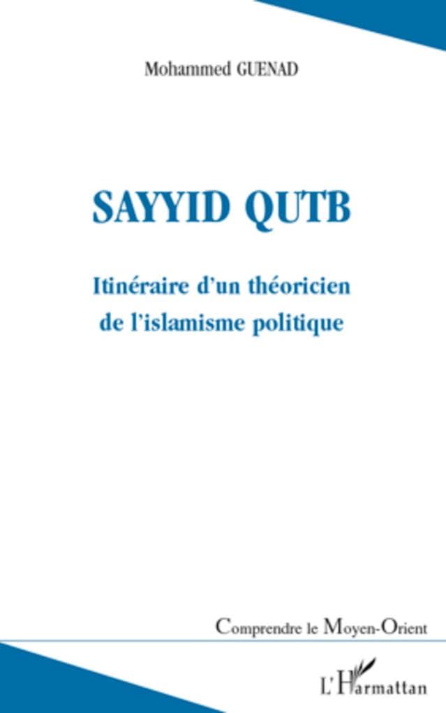 Sayyid QUTB: Itinéraire d'un théoricien de l'islamisme politique