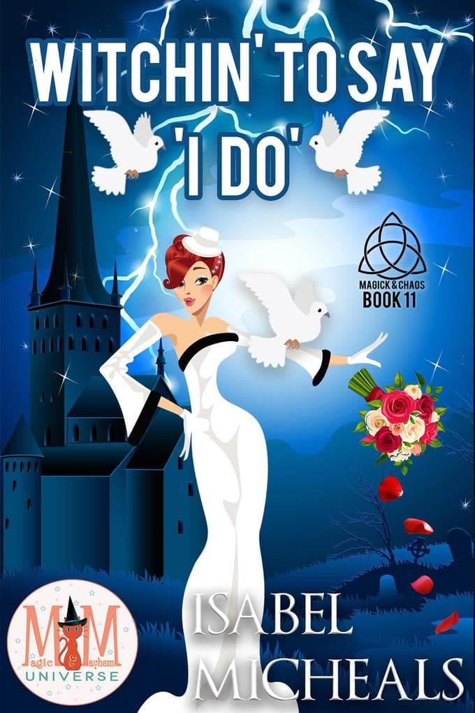 Witchin' to Say I Do: Magic and Mayhem Universe (Magick and Chaos, #11)