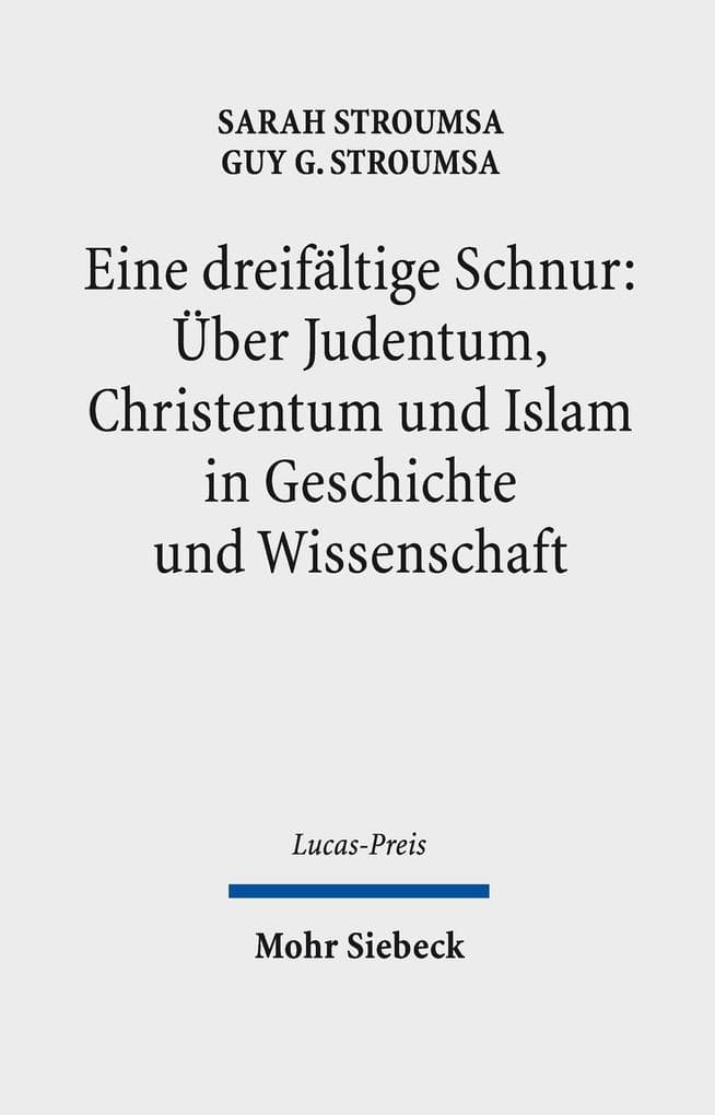 Eine dreifältige Schnur: Über Judentum, Christentum und Islam in Geschichte und Wissenschaft