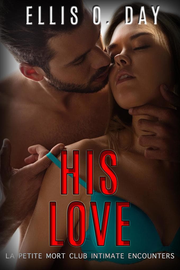 His Love (La Petite Mort Club Intimate Encounters, #3)