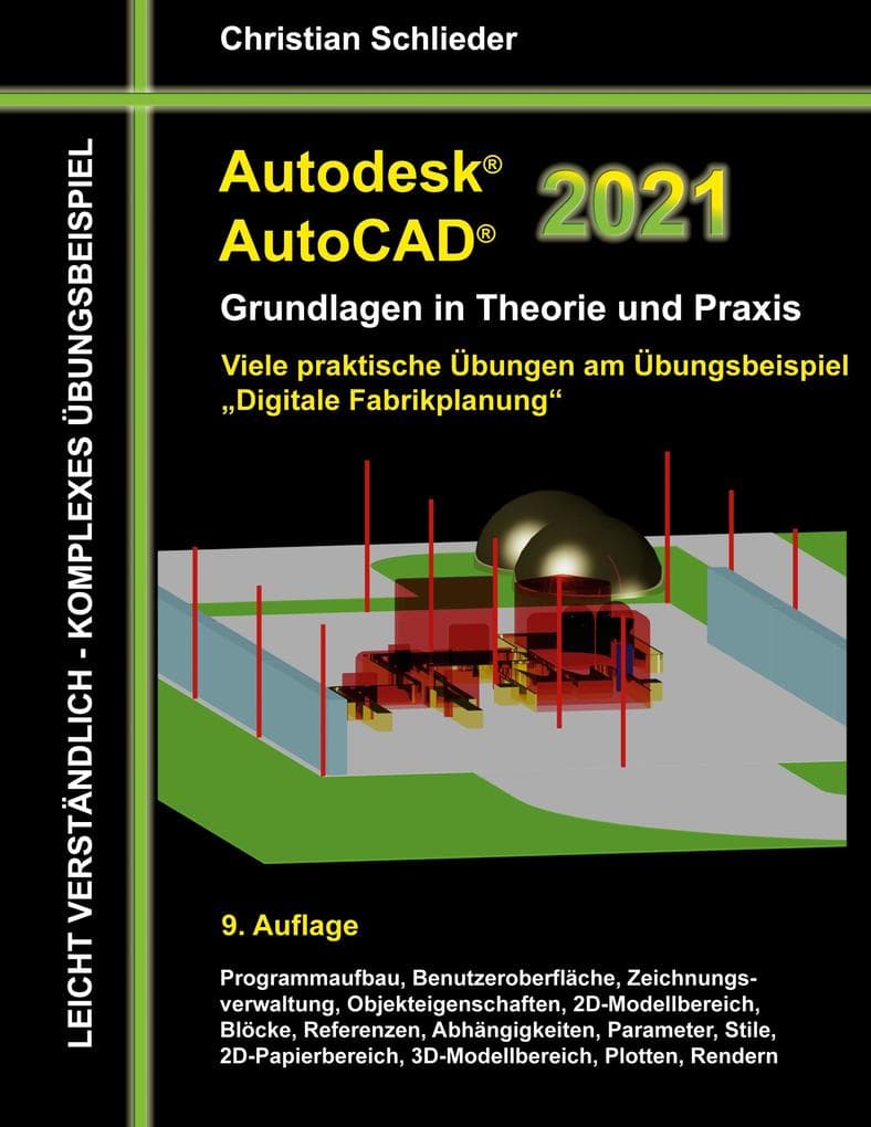 Autodesk AutoCAD 2021 - Grundlagen in Theorie und Praxis: Viele praktische Übungen am Übungsbeispiel: Digitale Fabrikplanung