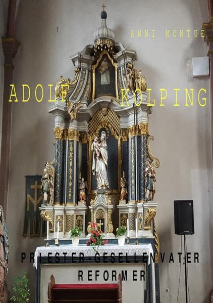 ADOLF KOLPING: PRIESTER, GESELLENVATER, REFORMER