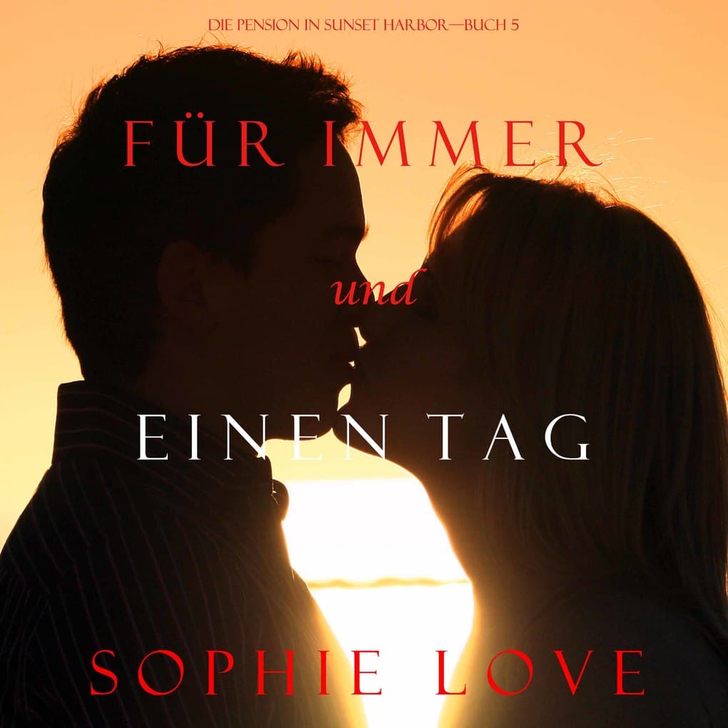 Für Immer und Einen Tag (Die Pension in Sunset Harbor'Buch 5)