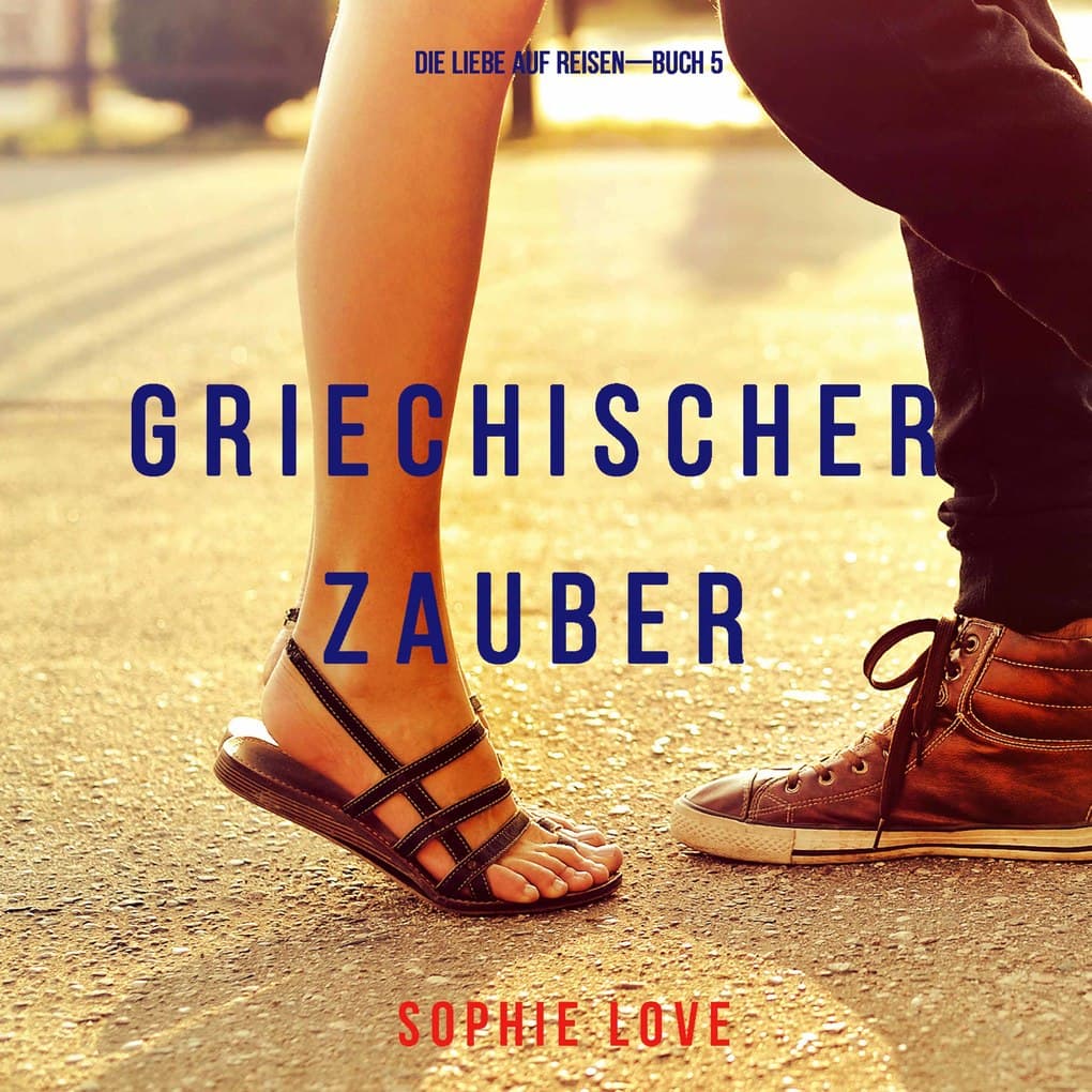 Griechischer Zauber (Die Liebe auf Reisen'Buch 5)