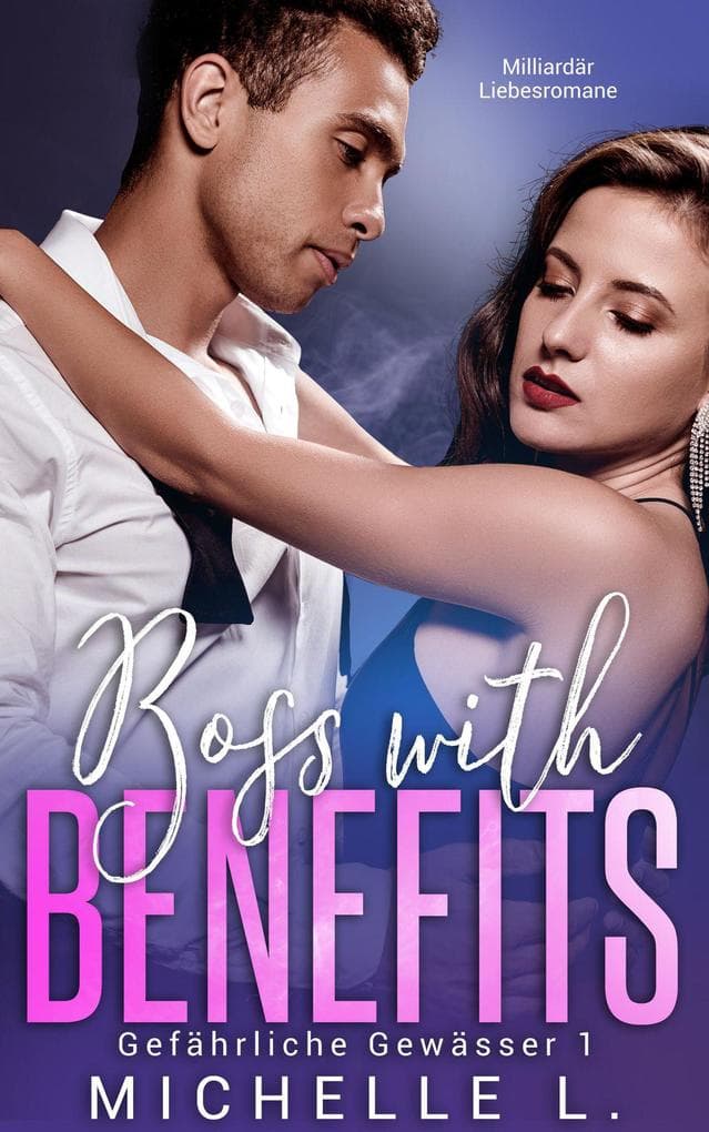 Boss With Benefits: Milliardär Liebesromane (Gefährliche Gewässer, #1)