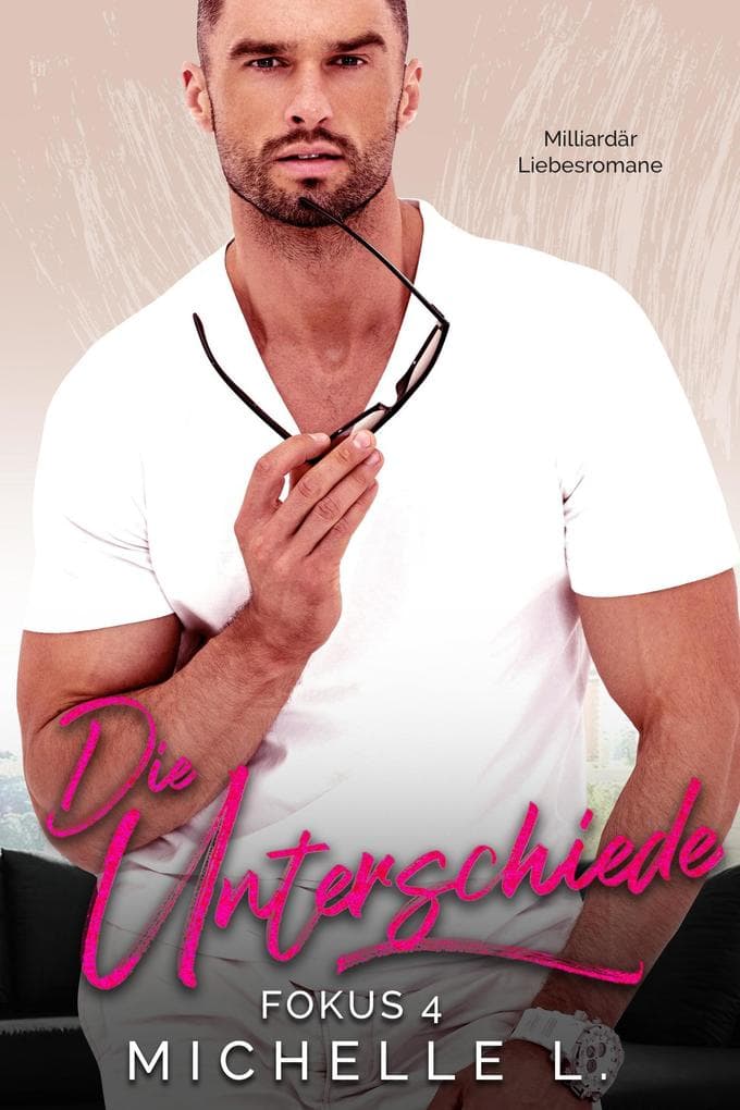 Die Unterschiede: Milliardär Liebesromane (Fokus, #4)