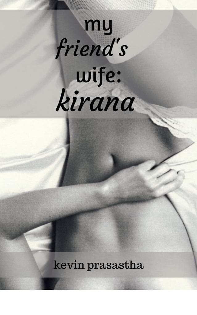 My Friend's Wife: Kirana (Seri Selingkuh dengan Istri Teman)