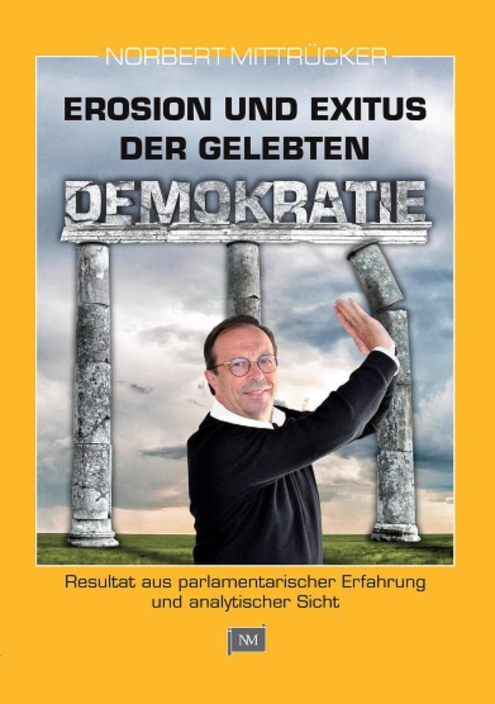 Erosion und Exitus der gelebten Demokratie: Resultat aus parlamentarischer Erfahrung und analytischer Sicht