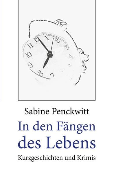 In den Fängen des Lebens: Kurzgeschichten und Krimis