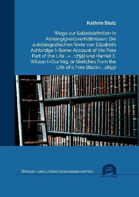 Wege zur Selbstdefinition in Abhängigkeitsverhältnissen: Die autobiografischen Texte von Elizabeth A